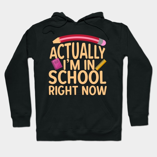 Actually I'm In School Right Now Hoodie by thingsandthings